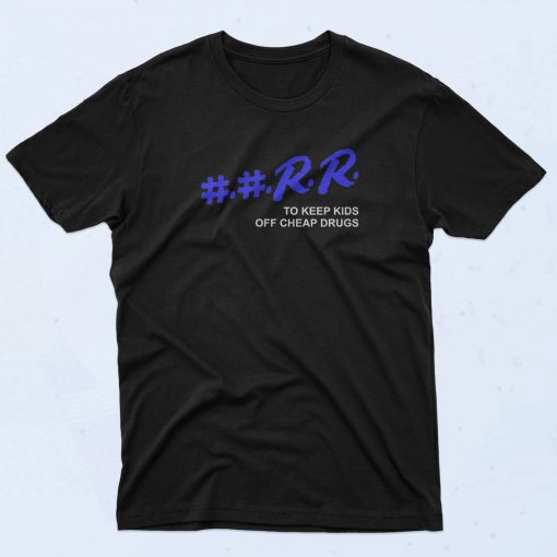 RR To Keep Kids Off Cheap Drugs T Shirt