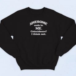 Awesome Ends In Me Coincidence Sweatshirt