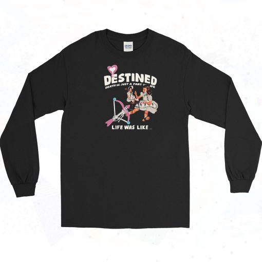 Destined Life Was Like Long Sleeve Shirt