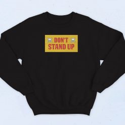Don't Stand Up Sweatshirt