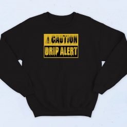 Drip Alert Caution Sweatshirt