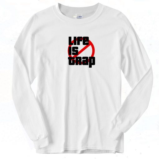 Life Is Trap Long Sleeve Shirt