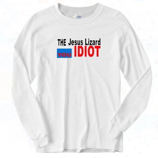 The Jesus Lizard You Idiot Long Sleeve Shirt