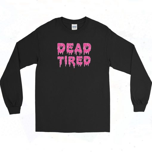 Dead Tired Mom Life Long Sleeve Shirt