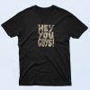 Hey You Guys T Shirt