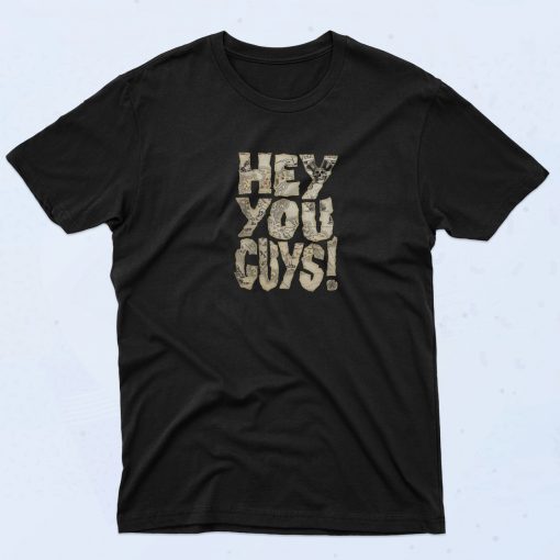 Hey You Guys T Shirt