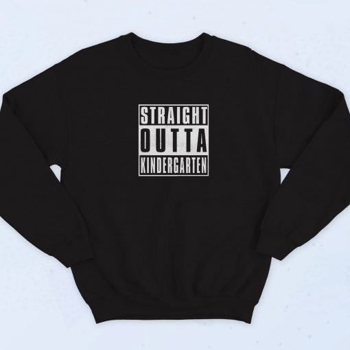 Straigt Outta Kindergarten Sweatshirt