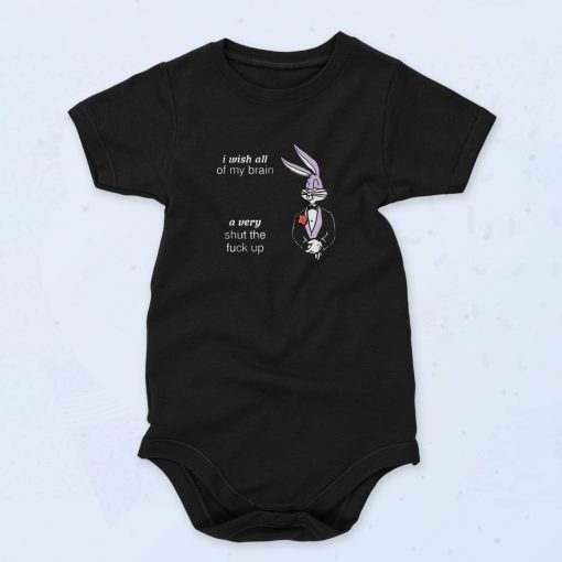 I Wish All Of My Brain A Very Shut The Fuck Up Baby Onesie