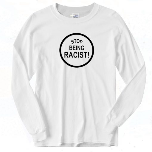 Kanye West Stop Being Racist Long Sleeve Shirt