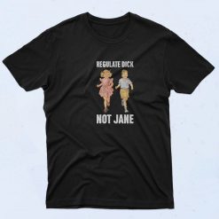 Regulate Dick Not Jane T Shirt