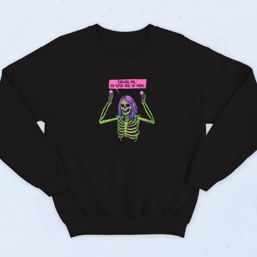 My Eyes Are Up Here Skeleton Sweatshirt