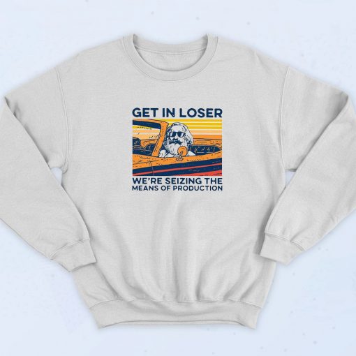 Karl Marx Get In Loser Parody Sweatshirt