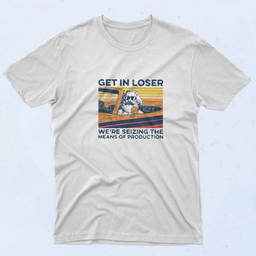 Karl Marx Get In Loser T Shirt - 90sclothes.com