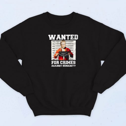 Wanted For Crimes Against Humanity Bill Gates Sweatshirt