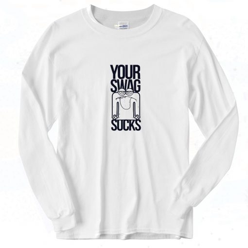 Your Swag Sucks Swag Long Sleeve Shirt