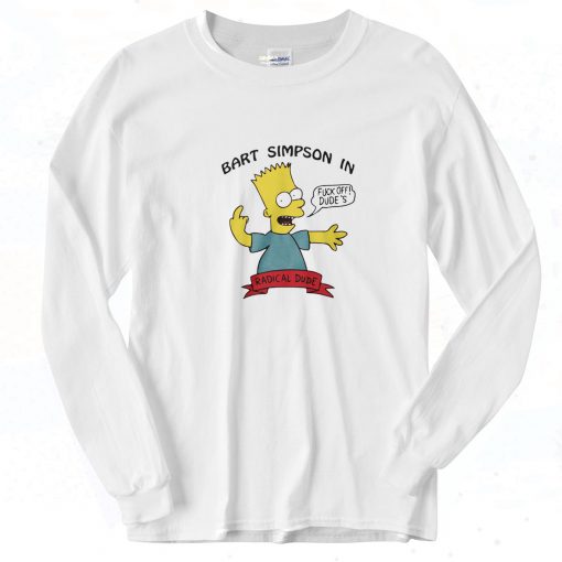 Bart Simpson In Fuck Off Dudes Radical Dude long Sleeve shirt