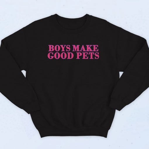 Boys Make Good Pets Sweatshirt