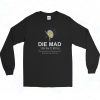 Die Mad You Salty Bitch Long Sleeve Shirt