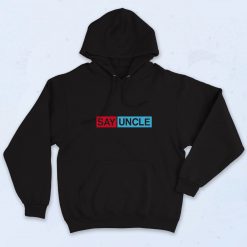 Say Uncle Quotes Hoodie