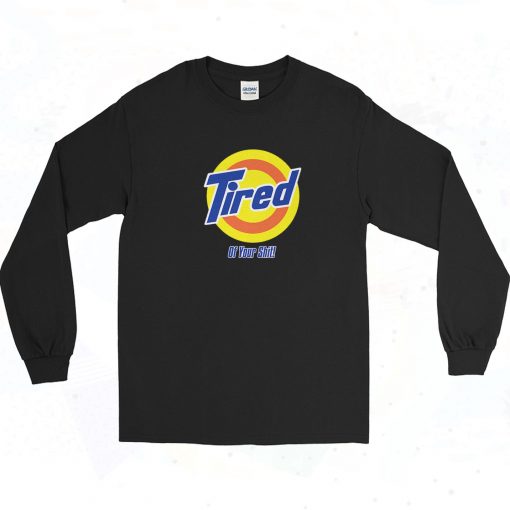 Tired Of Your Shit Tide Long Sleeve Shirt