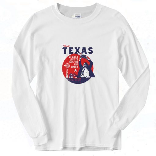 Visit Texas For Dinner Quotes Long Sleeve Shirt