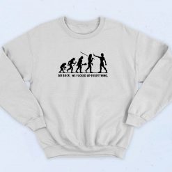 Go Back We Fucked Up Everything Sweatshirt