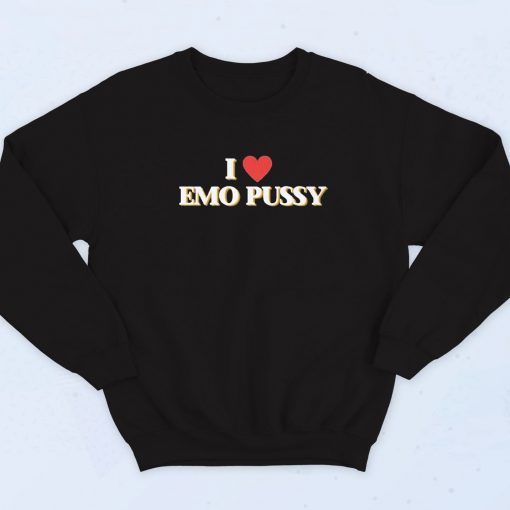 I Love Emo Pussy Sweatshirt