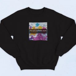 It's Not A Phase Mom Meme Sweatshirt