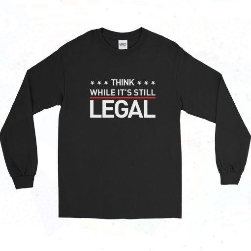 Rihanna Think While Its Still Legal Long Sleeve Shirt