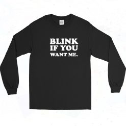 Blink If You Want Me Long Sleeve Shirt