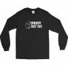 Fuck Errbody But Me Long Sleeve Shirt