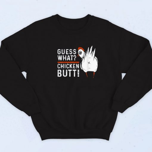 Guess What Chicken Butt Sweatshirt