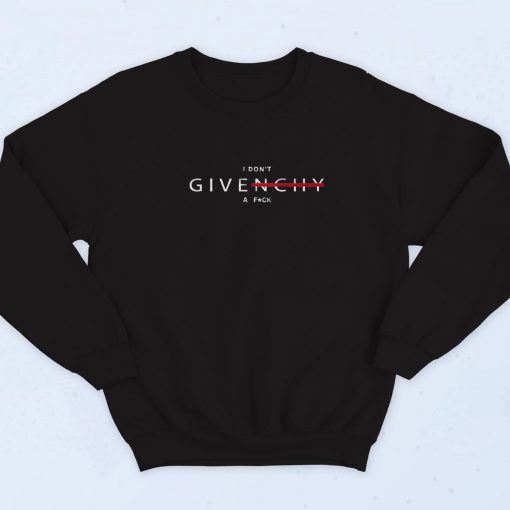 I Don't Givenchy A Fuck Sweatshirt