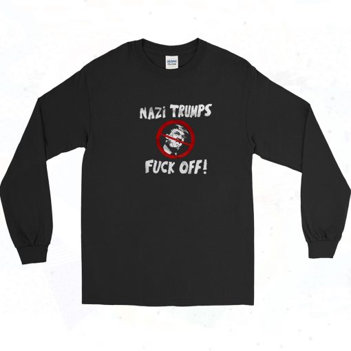 Nazi Trump Fuck OFF Long Sleeve Shirt