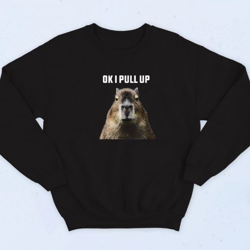 Ok I Pull Up Capybara Meme Sweatshirt