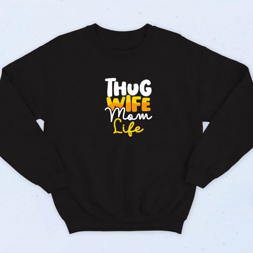 Thug Wife Mom Life Quotes Sweatshirt