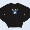 You Ain't P Retro Sweatshirt