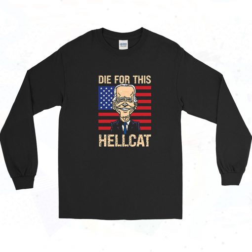 Joe Biden Die for This Hellcat Meme 90s Long Sleeve Shirt