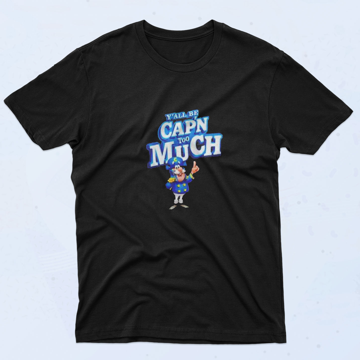 Y'all Be Capn Too Much Classic 90s T Shirt - 90sclothes.com
