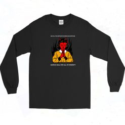 Burn In Hell For All Of Eternity 90s Long Sleeve Shirt