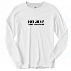 Don't Like Me Fuck Off Problem Solved 90s Long Sleeve Shirt