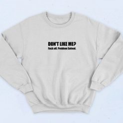 Don't Like Me Fuck Off Problem Solved 90s Sweatshirt