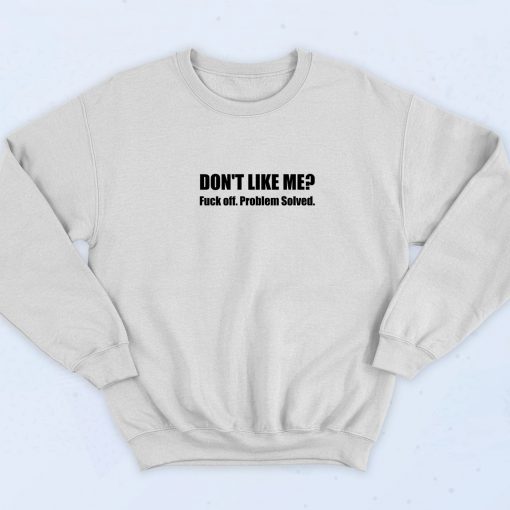 Don't Like Me Fuck Off Problem Solved 90s Sweatshirt