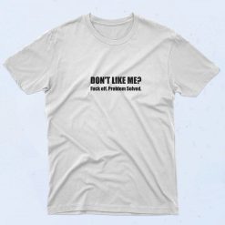 Don't Like Me Fuck Off Problem Solved 90s T Shirt