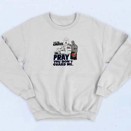 Go to Church Pray You Don’t Guard Me 90s Sweatshirt