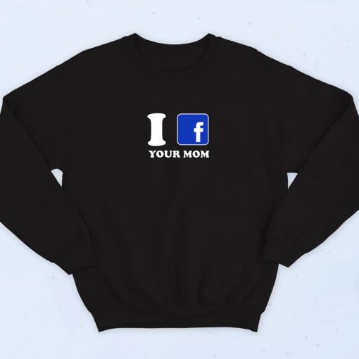 I Facebook Your Mom Retro 90s Sweatshirt