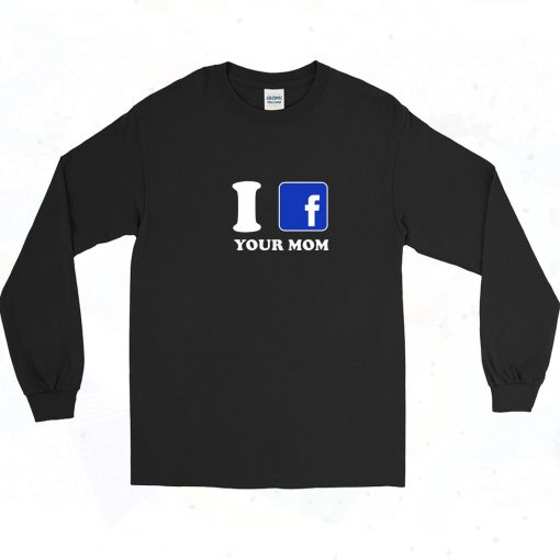 I Facebook Your Mom Vintage 90s Long Sleeve Shirt