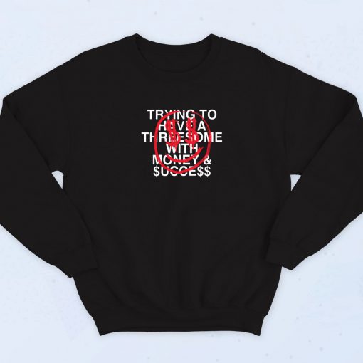 Threesome With Money And Success 90s Sweatshirt