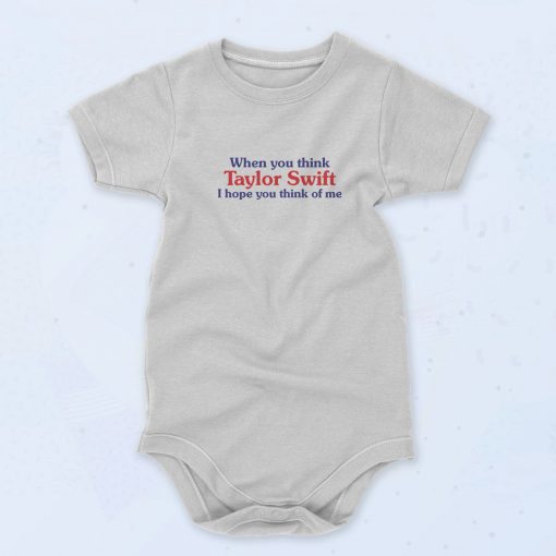When You Think Taylor Swift I Hope You Think Of Me 90s Baby Onesie