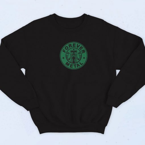 Forever Metal Starbucks 90s Parody Sweatshirt